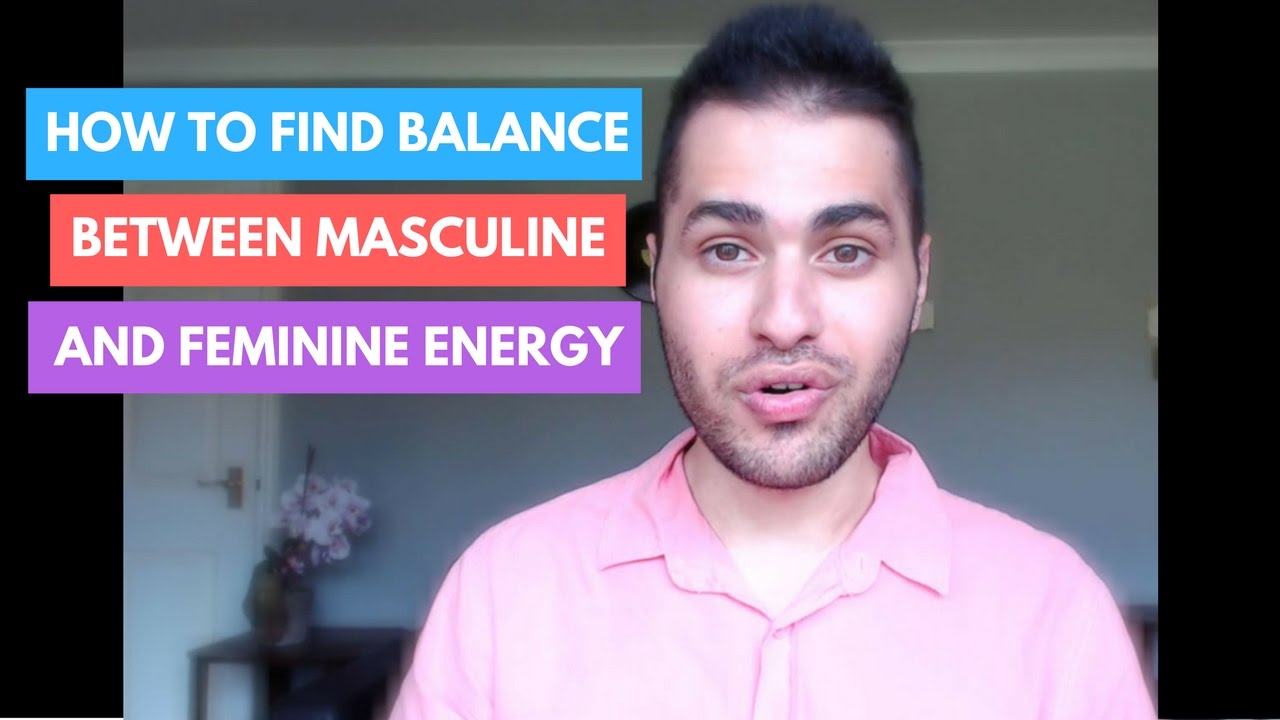 How to Find Balance Between Masculine & Feminine Energy