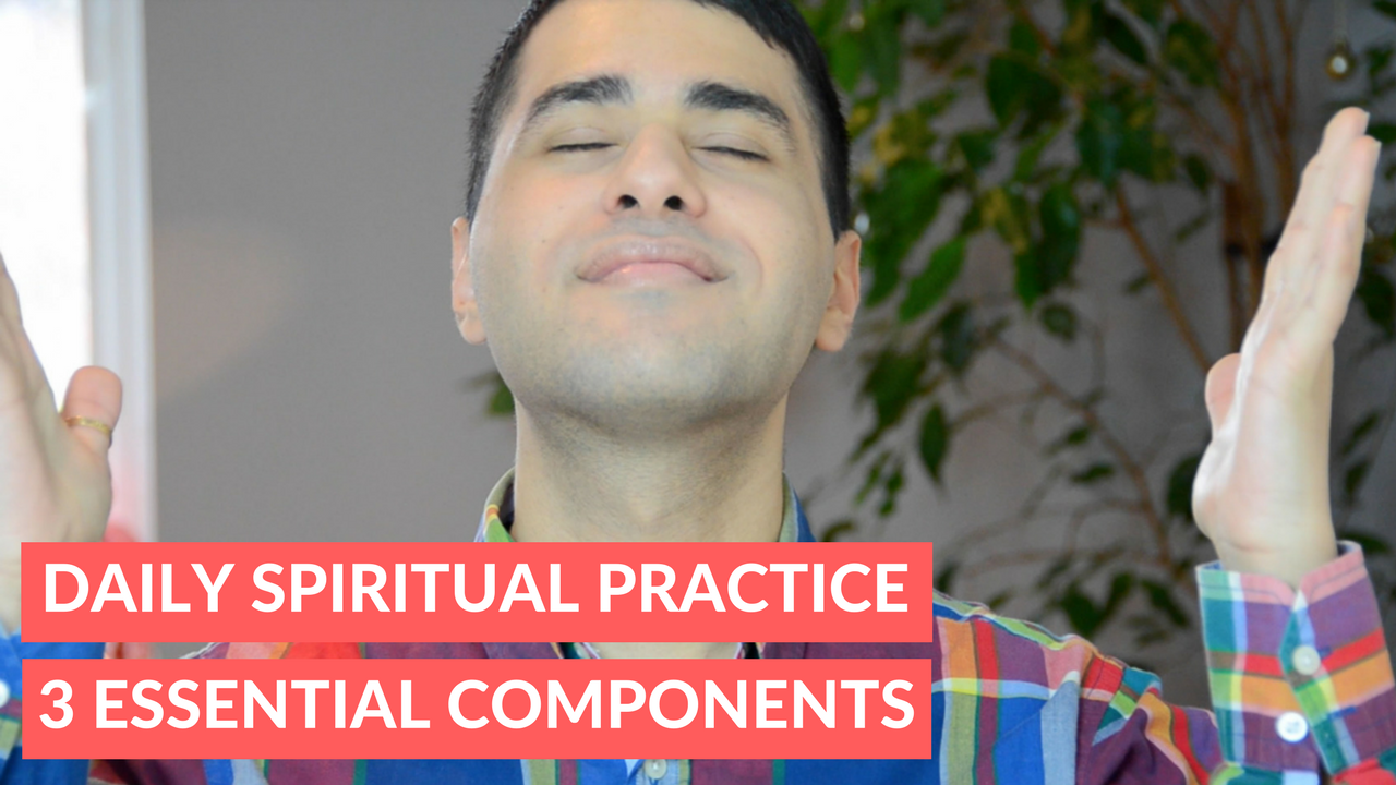 Daily Spiritual Practice: 3 Essential Components