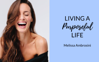 Living a Purposeful Life | Melissa Ambrosini