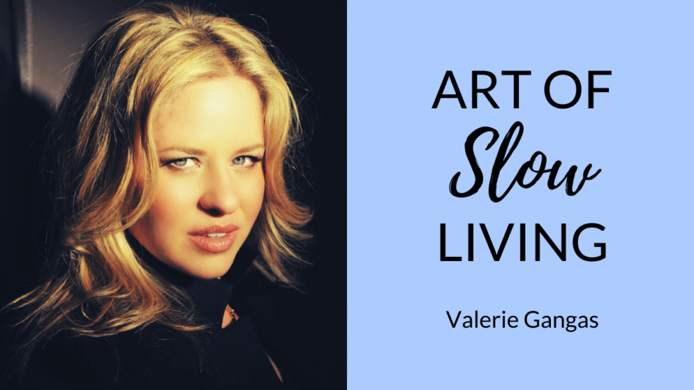 Benefits of Living Slower ? Slow Living Movement with Valerie Gangas