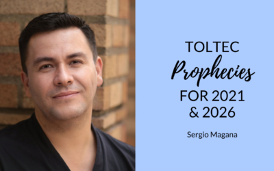 Toltec Prophecies for 2021 and 2026 with Sergio Magana