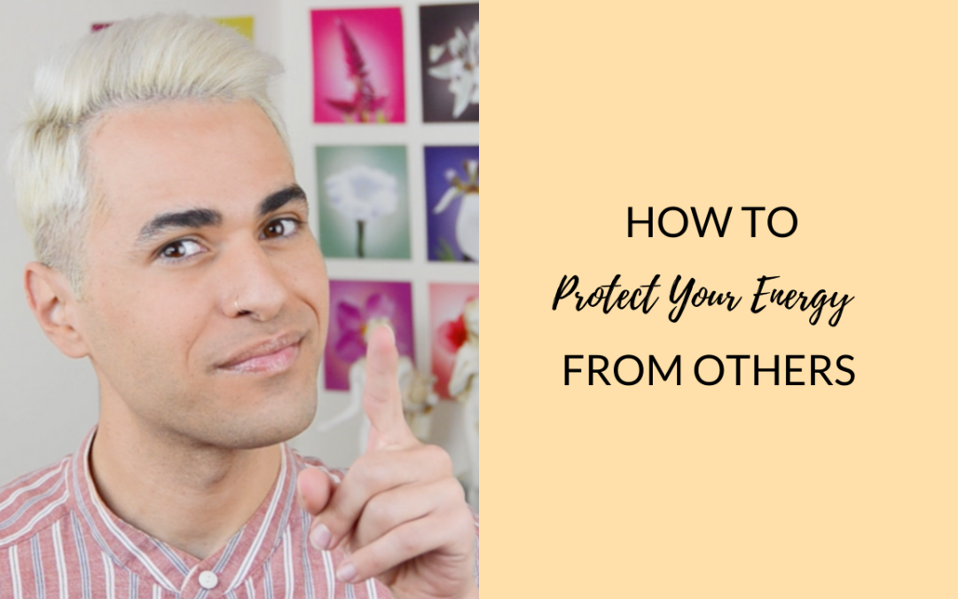 Protect Your Energy From Others: 3-Step Process