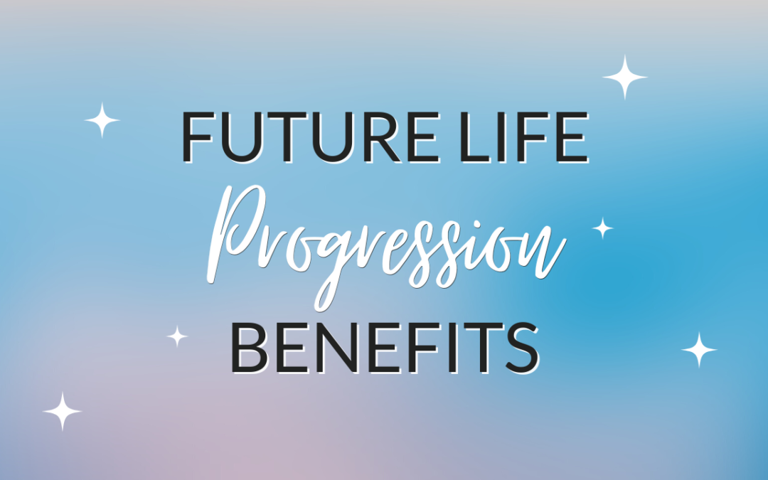 Future Life Progression Benefits