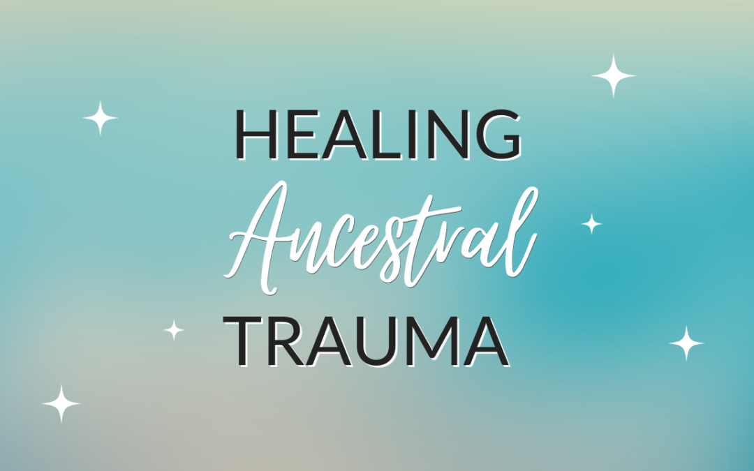 5 Benefits of Healing Ancestral Trauma