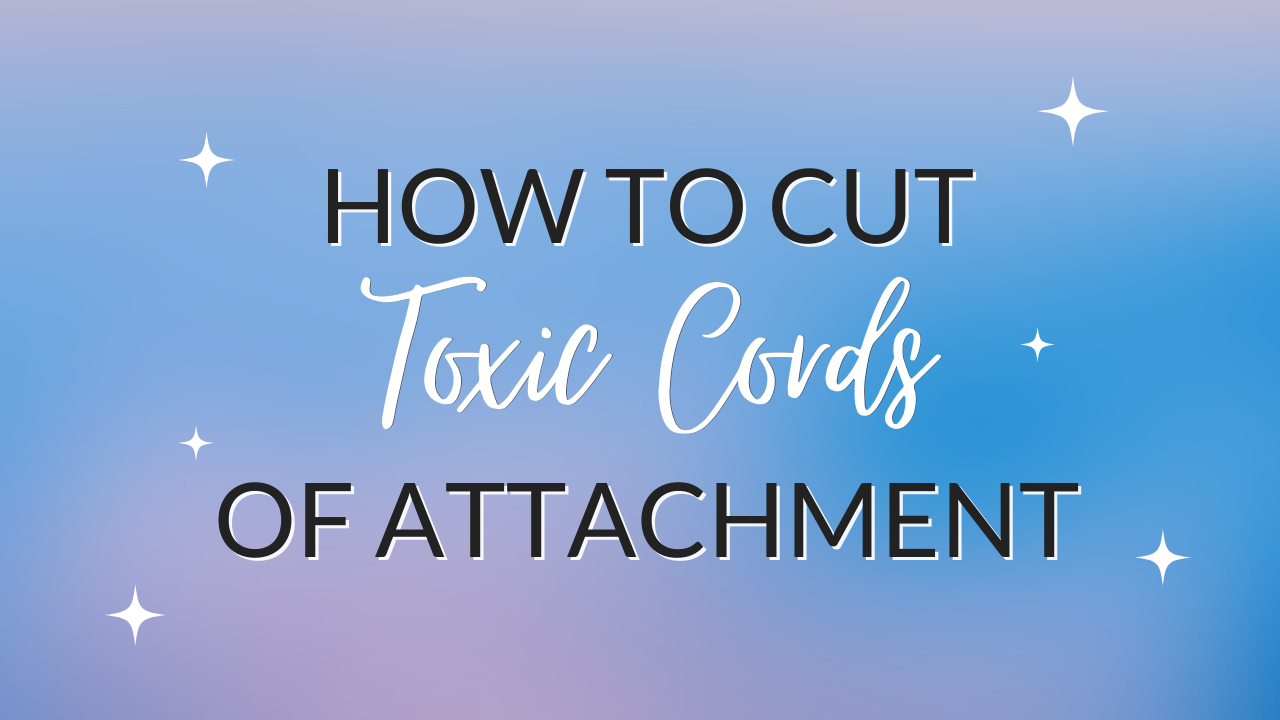 how-to-cut-toxic-cords-of-attachment