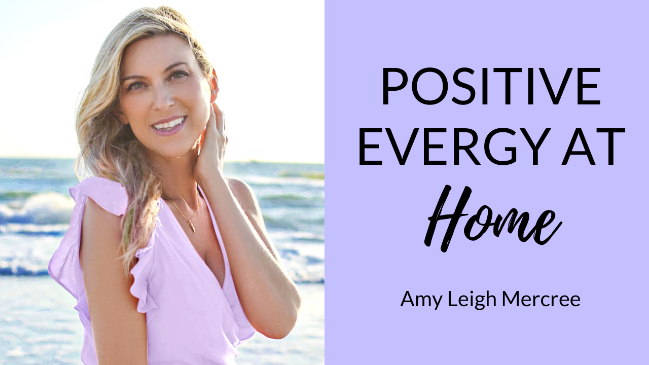 positive-energy-at-home-tips-practices-amy-leigh-mercree