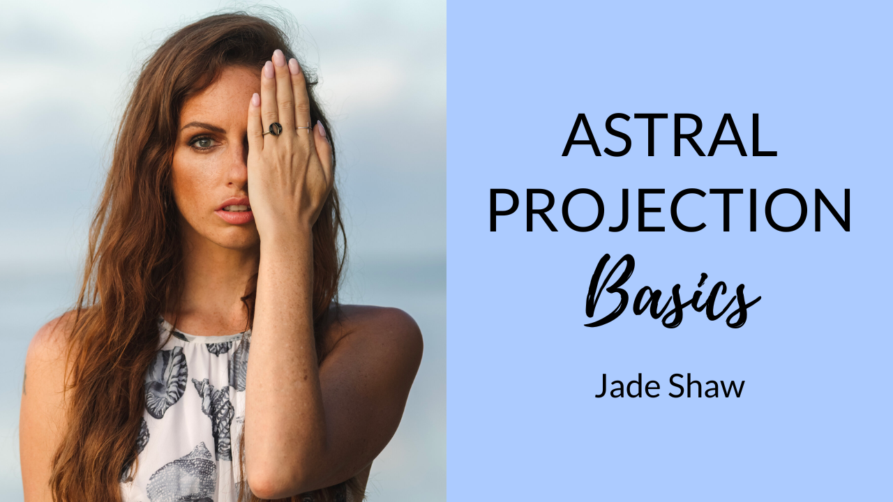 how-to-leave-your-body-when-your-sleep-astral-projection-with-jade-shaw