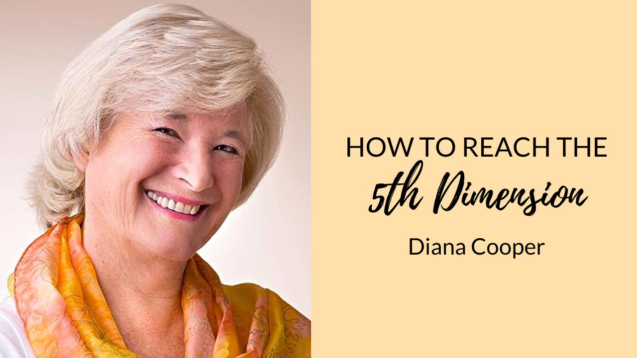 Reaching the fifth dimension with diana cooper