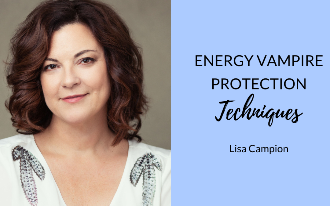 Energy Vampire Protection Techniques 🧛 | Lisa Campion