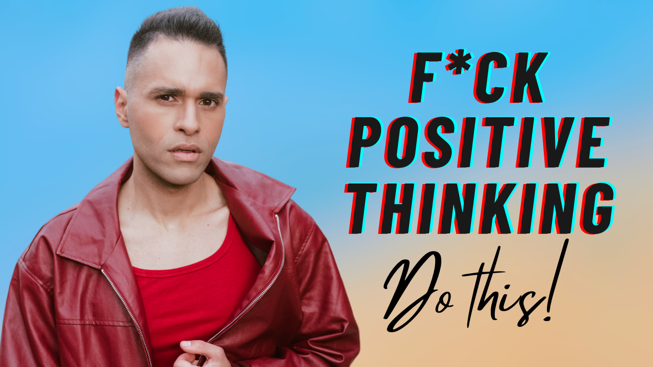 Why Positive Thinking is NOT Enough to Manifest Your Desires